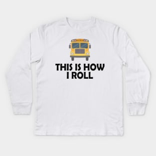 School Bus Driver - This is how I roll Kids Long Sleeve T-Shirt